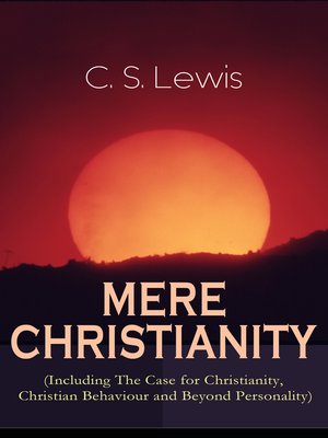cover image of Mere Christianity (Including the Case for Christianity, Christian Behaviour and Beyond Personality)